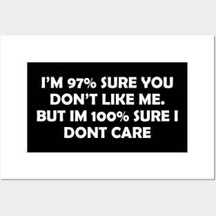 I’M 97_ SURE YOU DON’T LIKE ME. BUT IM 100_ SURE I DONT CARE Posters and Art